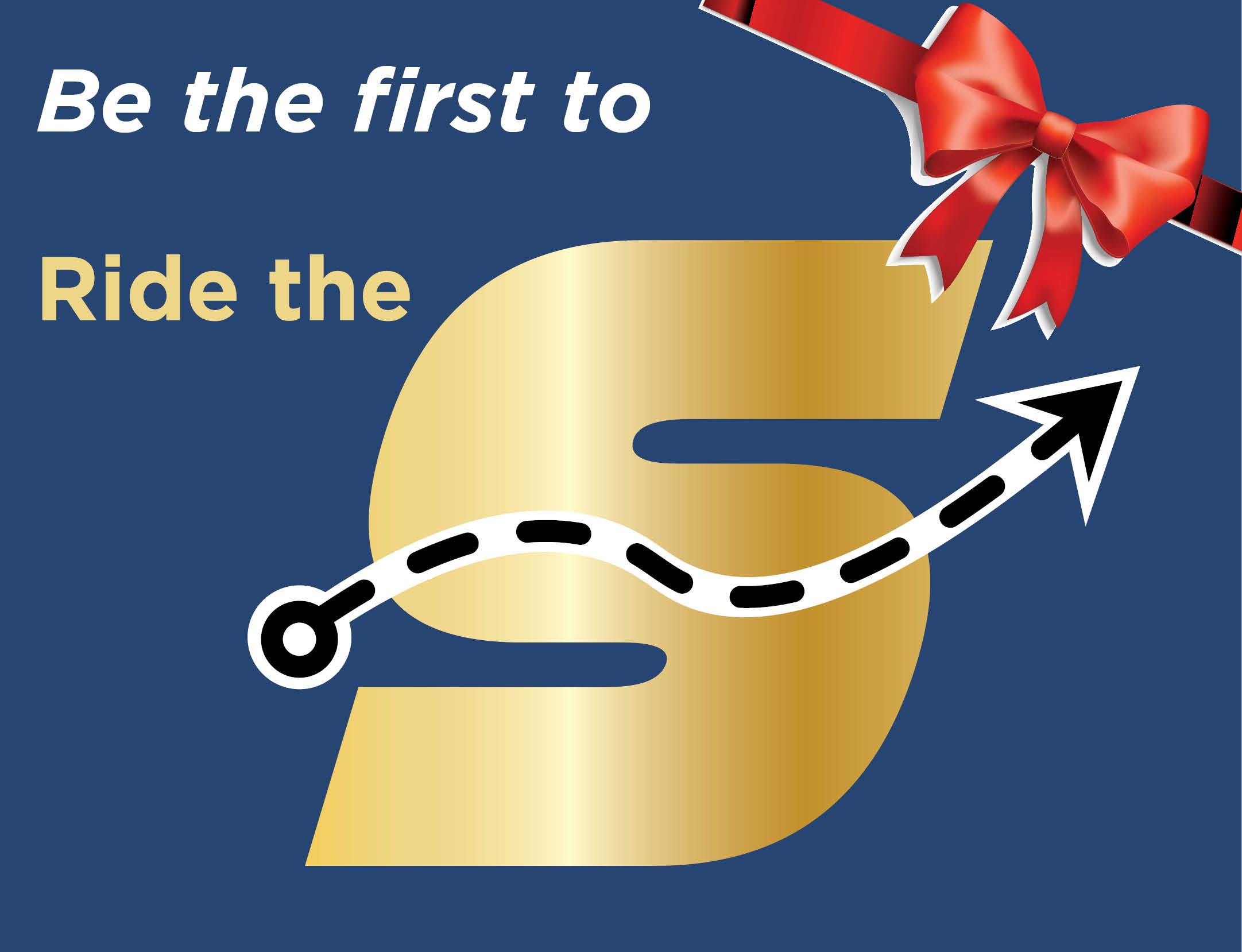 Be the first to Ride The S