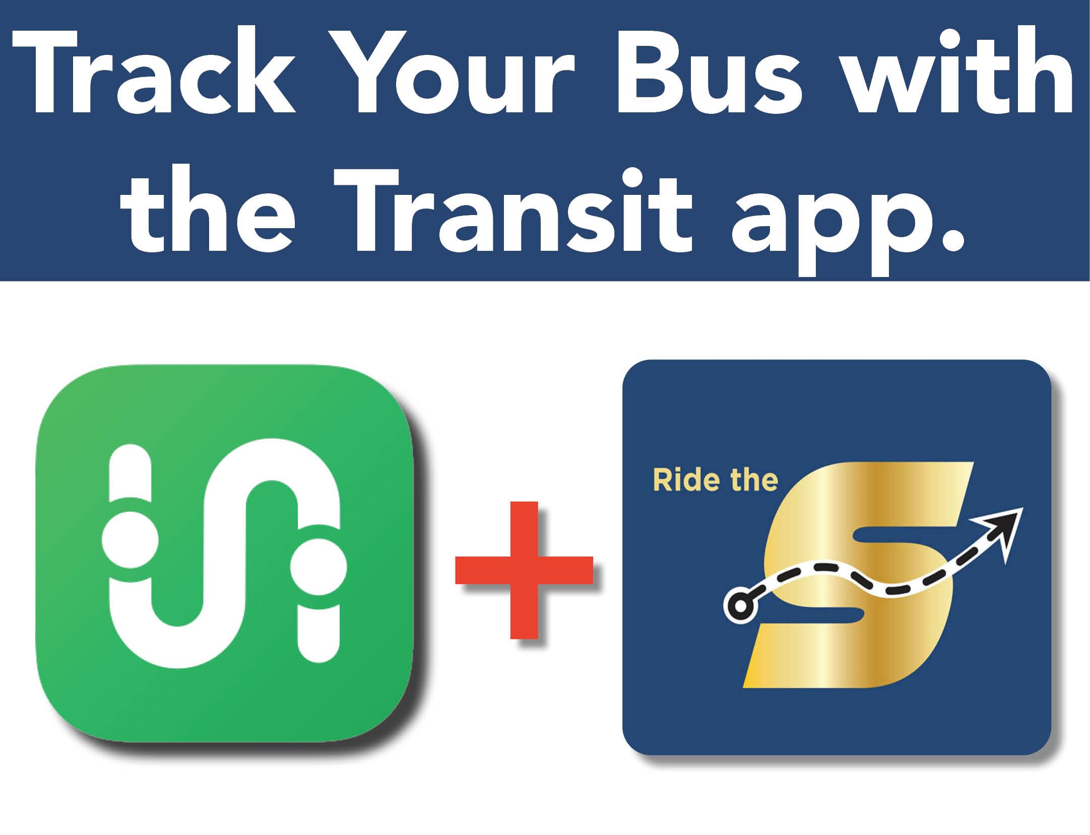 Track your bus with the Transit app. Transit app icon plus Ride the S logo.