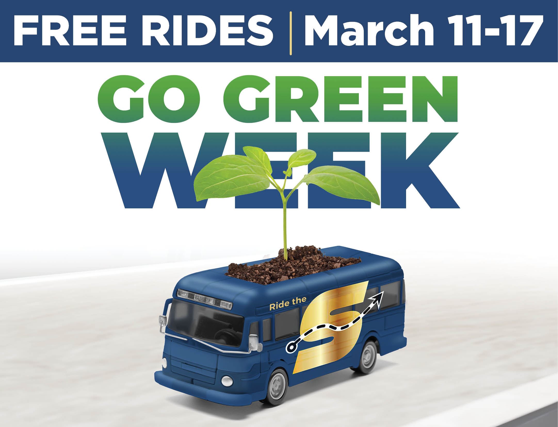Free Rides March 11-17 Go Green Week, image of a planting sprouting from the top of Ride the S bus