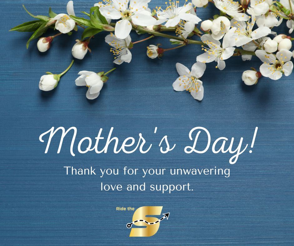 Mother's Day, thank you for your unwavering love and support, Ride the S logo, white flowers 