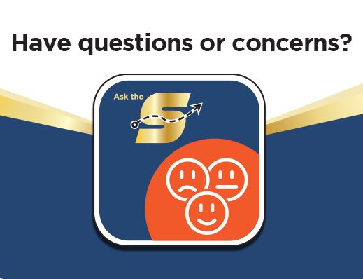 Have questions or concerns? Image of Ask the S icon